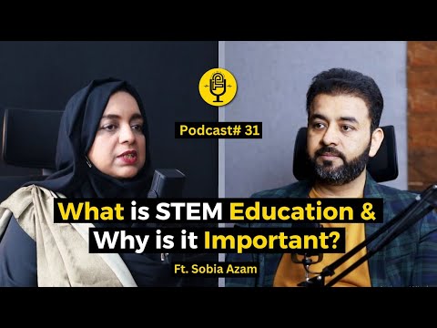 What is STEM Education & why is it Important? | Ft. Sobia Azam