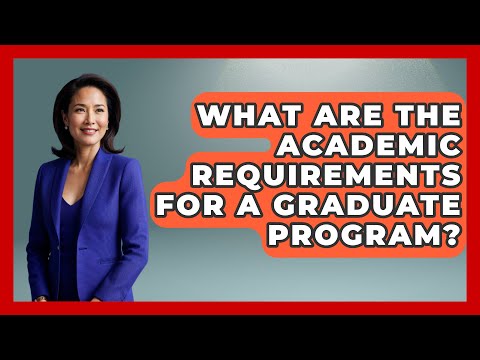 What Are the Academic Requirements for a Graduate Program? | The College Explorer