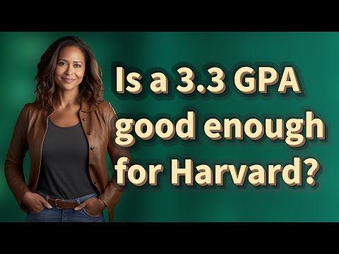 Is a 3.3 GPA good enough for Harvard?