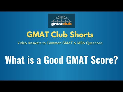 What Is a Good GMAT Score? GMAT Club 2-Minute Talk