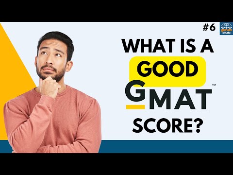 What is a good GMAT score? | Episode 6